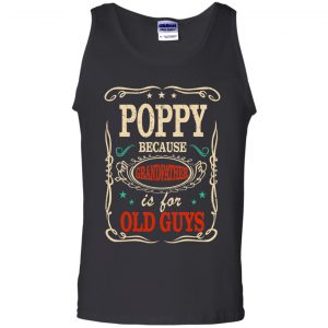 Poppy Because Grandfather Is For Old Guys Father's Day T-Shirts, Hoodie, Tank 24