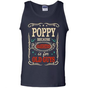 Poppy Because Grandfather Is For Old Guys Father's Day T-Shirts, Hoodie, Tank 25