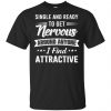 Single And Ready To Get Nervous Around Anyone I Find Attractive T-Shirts, Hoodie, Tank 1