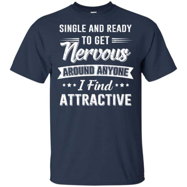 Single And Ready To Get Nervous Around Anyone I Find Attractive T-Shirts, Hoodie, Tank Apparel 6