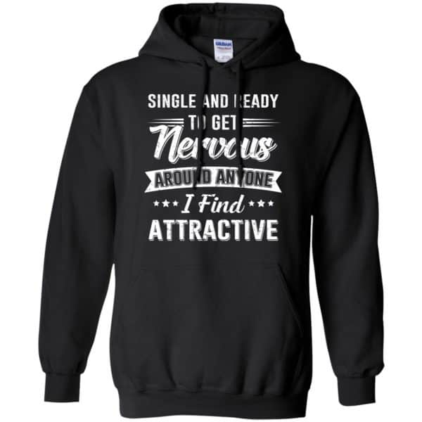 Single And Ready To Get Nervous Around Anyone I Find Attractive T-Shirts, Hoodie, Tank Apparel 7