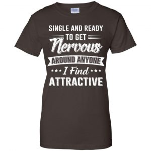Single And Ready To Get Nervous Around Anyone I Find Attractive T-Shirts, Hoodie, Tank 23