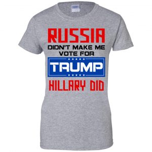 Russia Didn't Make Me Vote For Trump Hillary Did T-Shirts, Hoodie, Tank 23