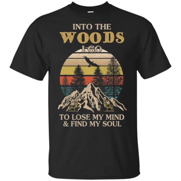 Into The Woods I Go To Lose My Mind And Find My Soul T-Shirts, Hoodie, Tank 3