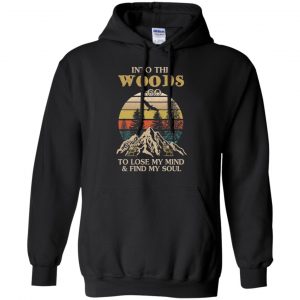 Into The Woods I Go To Lose My Mind And Find My Soul T-Shirts, Hoodie, Tank 18