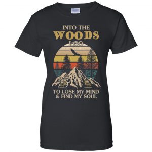 Into The Woods I Go To Lose My Mind And Find My Soul T-Shirts, Hoodie, Tank 22