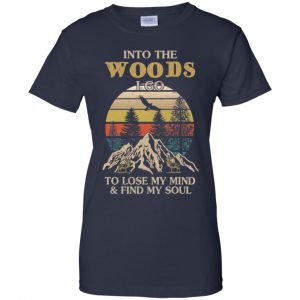 Into The Woods I Go To Lose My Mind And Find My Soul T-Shirts, Hoodie, Tank 24