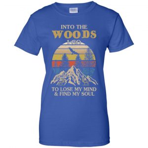 Into The Woods I Go To Lose My Mind And Find My Soul T-Shirts, Hoodie, Tank 25