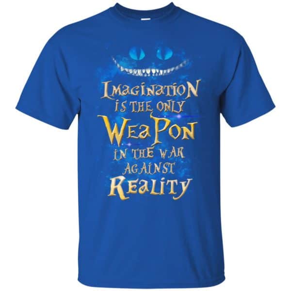 Alice in Wonderland: Imagination Is The Only Weapon In The War Against Reality T-Shirts. Hoodie, Tank 5