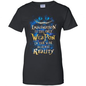 Alice in Wonderland: Imagination Is The Only Weapon In The War Against Reality T-Shirts. Hoodie, Tank 22
