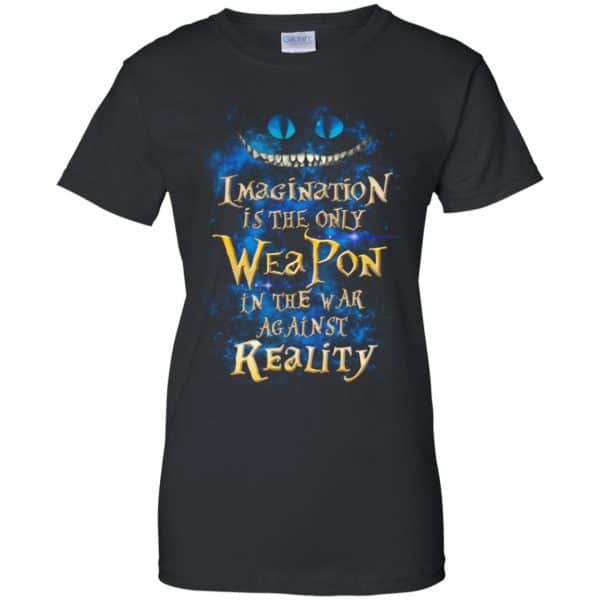 Alice in Wonderland: Imagination Is The Only Weapon In The War Against Reality T-Shirts. Hoodie, Tank 11