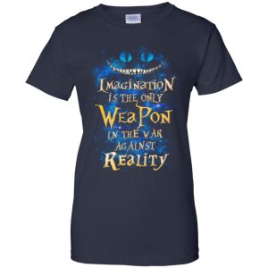 Alice in Wonderland: Imagination Is The Only Weapon In The War Against Reality T-Shirts. Hoodie, Tank 24
