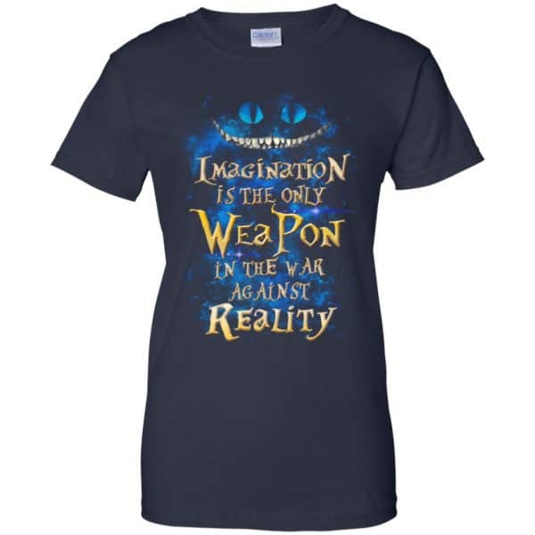 Alice in Wonderland: Imagination Is The Only Weapon In The War Against Reality T-Shirts. Hoodie, Tank 13