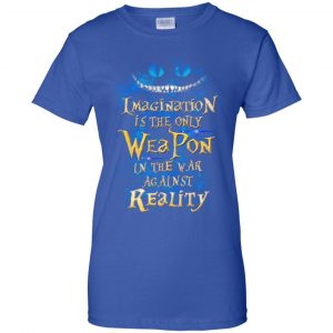 Alice in Wonderland: Imagination Is The Only Weapon In The War Against Reality T-Shirts. Hoodie, Tank 25