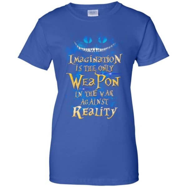 Alice in Wonderland: Imagination Is The Only Weapon In The War Against Reality T-Shirts. Hoodie, Tank 14