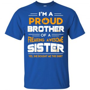 I Am A Proud Brother Of A Freaking Awesome Sister T-Shirts, Hoodie, Tank 15