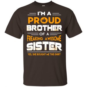 I Am A Proud Brother Of A Freaking Awesome Sister T-Shirts, Hoodie, Tank 17