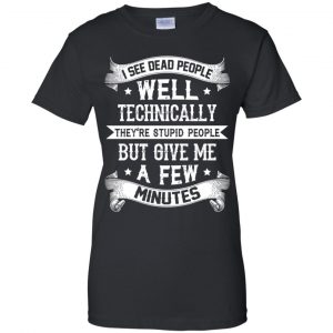 I See Dead People They're Stupid People T-Shirts, Hoodie, Tank 22