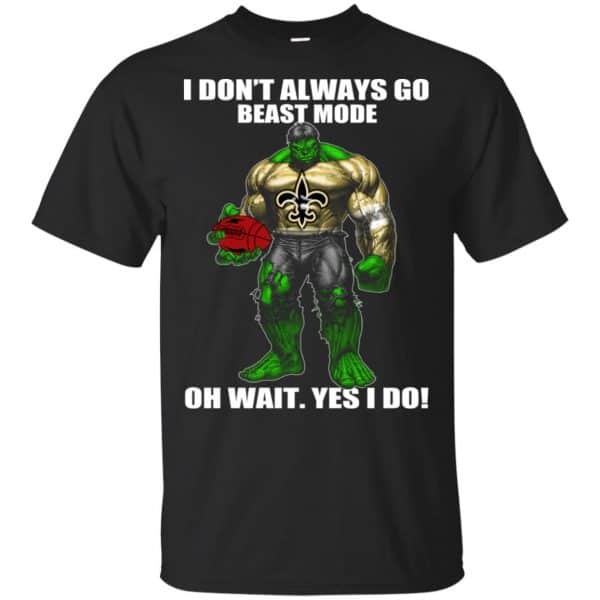 I Don't Always Go Beast Mode Oh Wait Yes I Do New Orleans Saints Hulk T-Shirts, Hoodie, Tank 3