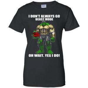 I Don't Always Go Beast Mode Oh Wait Yes I Do New Orleans Saints Hulk T-Shirts, Hoodie, Tank 22