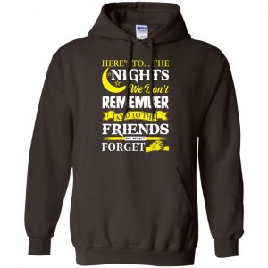 Here's To The Nights We Don't Remember And To The Friends We Won't Forget T-Shirts, Hoodie, Tank 20