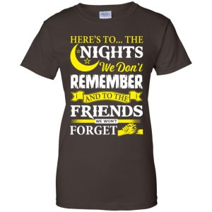 Here's To The Nights We Don't Remember And To The Friends We Won't Forget T-Shirts, Hoodie, Tank 23