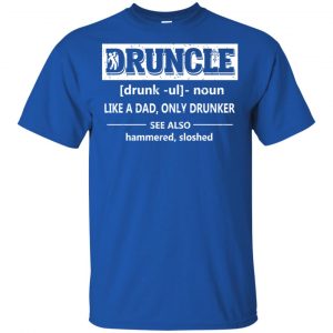 Funny Druncle Noun Definition Drunk Drunker Uncle T-Shirts, Hoodie, Tank 16