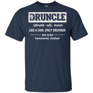 Funny Druncle Noun Definition Drunk Drunker Uncle T-Shirts, Hoodie, Tank 17