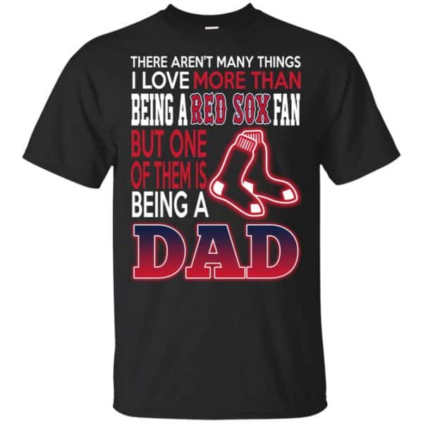 Boston Red Sox Dad T-Shirts Love Beging A Red Sox Fan But One Is Being A Dad T-Shirts, Hoodie, Tank 3
