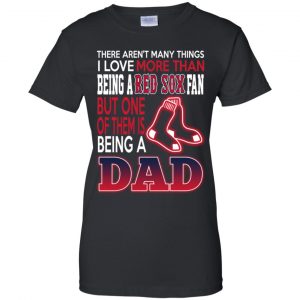 Boston Red Sox Dad T-Shirts Love Beging A Red Sox Fan But One Is Being A Dad T-Shirts, Hoodie, Tank 9