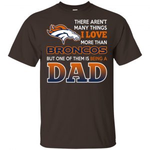 Denver Broncos Dad T-Shirts Love Beging A Denver Broncos Fan But One Is Being A Dad T-Shirts, Hoodie, Tank 15