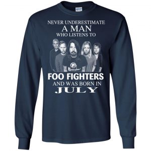 A Man Who Listens To Foo Fighters And Was Born In July T-Shirts, Hoodie, Tank 19