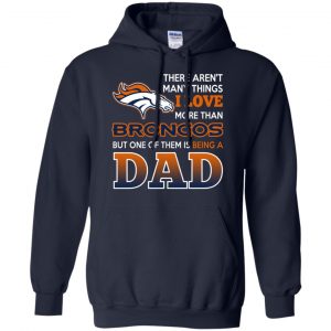 Denver Broncos Dad T-Shirts Love Beging A Denver Broncos Fan But One Is Being A Dad T-Shirts, Hoodie, Tank 19