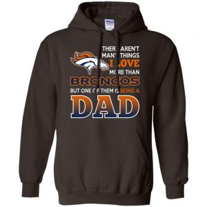 Denver Broncos Dad T-Shirts Love Beging A Denver Broncos Fan But One Is Being A Dad T-Shirts, Hoodie, Tank 20
