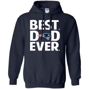 New England Patriots Best Dad Ever T-Shirts, Hoodie, Tank 19