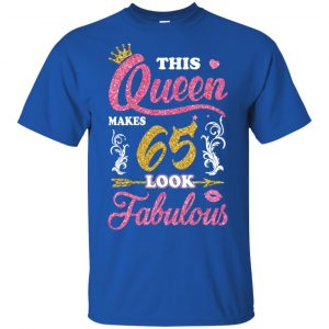 This Queen Makes 65 Look Fabulous 65th Birthday T-Shirts. Hoodie, Tank 8