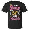 This Queen Makes 50 Look Fabulous 50th Birthday T-Shirts. Hoodie, Tank 1