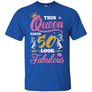 This Queen Makes 50 Look Fabulous 50th Birthday T-Shirts. Hoodie, Tank 8