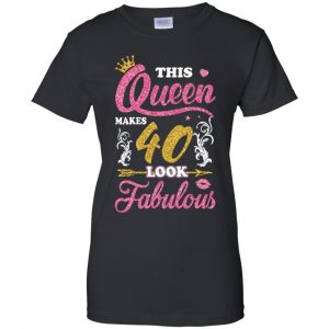 This Queen Makes 40 Look Fabulous 40th Birthday T-Shirts. Hoodie, Tank 22