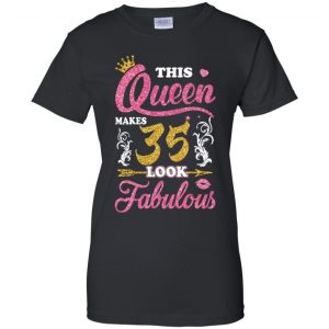 This Queen Makes 35 Look Fabulous 35th Birthday T-Shirts. Hoodie, Tank 22