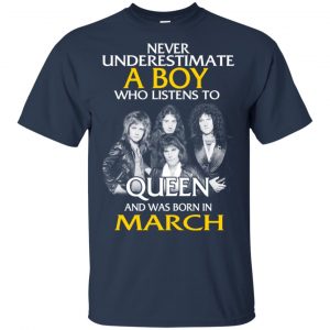 A Boy Who Listens To Queen And Was Born In March T-Shirts, Hoodie, Tank 16