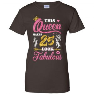 This Queen Makes 25 Look Fabulous 25th Birthday T-Shirts. Hoodie, Tank 23