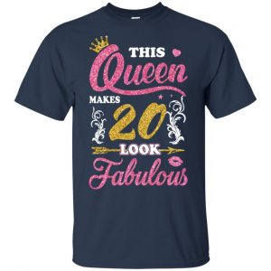 This Queen Makes 20 Look Fabulous 20th Birthday T-Shirts. Hoodie, Tank 17