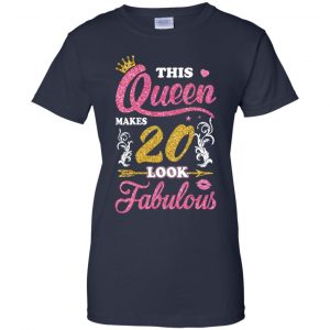 This Queen Makes 20 Look Fabulous 20th Birthday T-Shirts. Hoodie, Tank 24