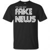 You Are Very Fake News T-Shirts, Hoodie, Tank 1
