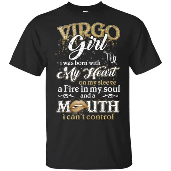 Virgo Girl I Was Born With My Heart On My Sleeve A Fire In My Soul And A Mouth I Can't Control T-Shirts, Hoodie, Tank 3