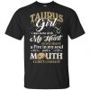 Taurus Girl I Was Born With My Heart On My Sleeve A Fire In My Soul And A Mouth I Can't Control T-Shirts, Hoodie, Tank 2