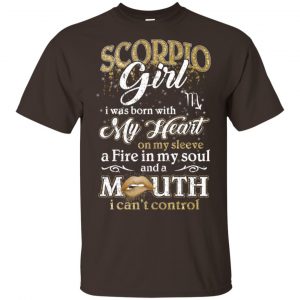 Scorpius Girl I Was Born With My Heart On My Sleeve A Fire In My Soul And A Mouth I Can't Control T-Shirts, Hoodie, Tank 15