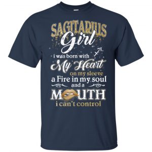 Sagittarius Girl I Was Born With My Heart On My Sleeve A Fire In My Soul And A Mouth I Can't Control T-Shirts, Hoodie, Tank 9