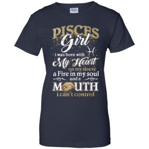 Pisces Girl I Was Born With My Heart On My Sleeve A Fire In My Soul And A Mouth I Can't Control T-Shirts, Hoodie, Tank 24